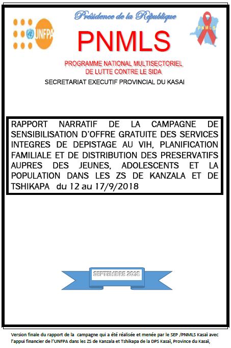 RAPPORT NARRATIF DE LA CAMPAGNE DE SENSIBILISATION D’OFFRE GRATUITE DES SERVICES INTEGRES DE DEPISTAGE AU VIH, PLANIFICATION FAMILIALE ET DE DISTRIBUTION DES PRESERVATIFS AUPRES DES JEUNES, ADOLESCENTS ET LA POPULATION DANS LES ZS DE KANZALA ET DE TSHIKAPA du 12 au 17/9/2018